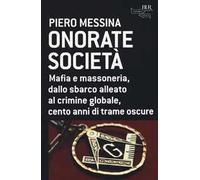 Onorate società. Mafia e massoneria, dallo sbarco alleato al crimine globale, cento anni di trame oscure