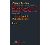Onore e disonore. Il duello tra storia, codici, letteratura, parole e immagini (XIX-XX secolo)