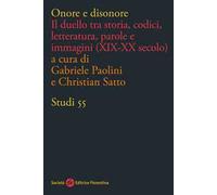Onore e disonore. Il duello tra storia, codici, letteratura, parole e immagini (XIX-XX secolo)