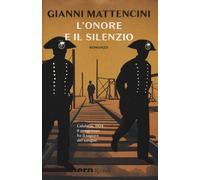 Onore E Il Silenzio - Gianni Mattencini - 2018 - Rizzoli (Nero Rizzoli)