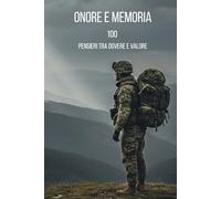 ONORE E MEMORIA: 100 Pensieri tra Dovere e Valore