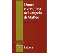 Onore e vergogna nel Vangelo di Matteo - Neyrey Jerome H.