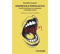 Onorevole parolaccia. Perché il turpiloquio ha conquistato il linguaggio politic