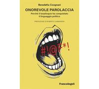 Onorevole parolaccia. Perché il turpiloquio ha conquistato il linguaggio politico