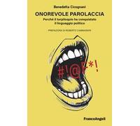 Onorevole parolaccia. Perché il turpiloquio ha conquistato il linguaggio politico