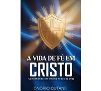 Onório Cutane A Vida de Fé Em Cristo (Tascabile)
