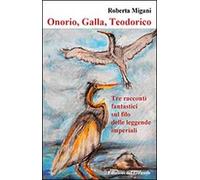 Onorio, galla, Teodorico. Tre racconti fantastici delle leggende imperiali
