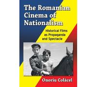 Onoriu Colăcel The Romanian Cinema of Nationalism (Tascabile)