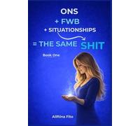 ONS + FWB + Situationships = The Same Shit: Exposing Hookup Culture, Situationships, and Emotional Avoidance: Why Modern Dating Drains Women and How ... Your Heart, Energy, Standards and Dignity