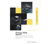 Onshape 2026 Applied: Hands On Projects for Real World Engineering Design