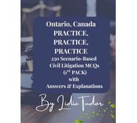 ONTARIO CANADA PRACTICE, PRACTICE, PRACTICE 250 Scenario Based Civil Litigation MCQs (1st Pack) with Answers and Explanations: Master Ontario Civil ... Questions for Bar Exam Preparation