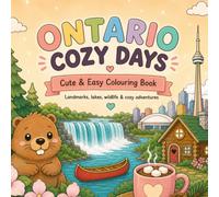 Ontario Cozy Days: A Cute & Easy Colouring Book Featuring Niagara Falls, Toronto, Lakes, Wildlife & Scenic Adventures: Relaxing Large-Print Designs Inspired by Ontario for Kids, Teens & Adults