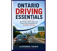 ONTARIO DRIVING ESSENTIALS: Road Rules, Traffic Signs, and Licence Test Preparation for Confident Driving