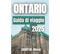 ONTARIO GUIDA DI VIAGGIO 2025: Esplora radici profonde e orizzonti selvaggi