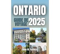 ONTARIO GUIDE DE VOYAGE 2025: À la découverte de la culture et de la nature