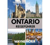 ONTARIO REISEFÜHRER 2025: Die beste Reisezeit, die besten Orte zum Erkunden und alles, was Sie vor Ihrer Abreise wissen müssen