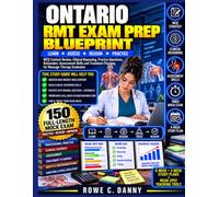 ONTARIO RMT EXAM PREP BLUEPRINT: MCQ Content Review, Clinical Reasoning, Practice Questions, Rationales, Assessment Skills and Treatment Planning for Massage Therapy Graduates