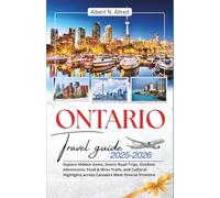 Ontario Travel Guide 2025-2026: Explore Hidden Gems, Scenic Road Trips, Outdoor Adventures, Food & Wine Trails, and Cultural Highlights across Canada’s Most Diverse Province