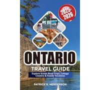 ONTARIO TRAVEL GUIDE 2025-2026: Explore Scenic Road Trips, Cottage Country & Family Vacations
