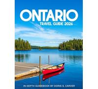 ONTARIO TRAVEL GUIDE 2026: A Complete Journey Through Ontario’s Most Iconic Landmarks, Hidden Gems, Stunning Natural Wonders, and Vibrant Cities - From Niagara Falls to Toronto and Beyond