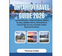 Ontario Travel Guide 2026: Top Attractions, Food & Culture, Where to Stay, Hidden Gems, Itineraries & Travel Tips Across Canada’s Most Diverse Province