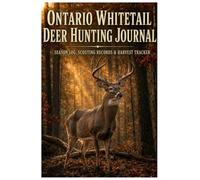 Ontario Whitetail Deer Hunting Journal: Season Log, Scouting Records & Harvest Tracker