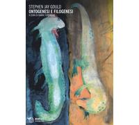 Ontogenesi e filogenesi - Gould Stephen Jay