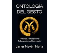 ONTOLOGÍA DEL GESTO: Práctica, Percepción y Coherencia en Movimiento