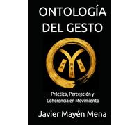 ONTOLOGÍA DEL GESTO: Práctica, Percepción y Coherencia en Movimiento