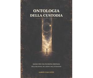 Ontologia della Custodia: Saggio per una filosofia cristiana della relazione, del limite e dell’attenzione