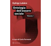 Ontologia dell'essere sociale. Vol. 1 - Lukács György