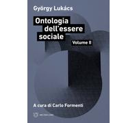 Ontologia dell'essere sociale. Vol. 2 - Lukács György