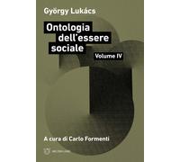Ontologia dell'essere sociale. Vol. 4 - Lukács György