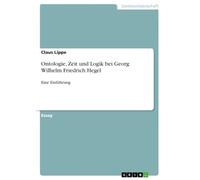 Ontologie, Zeit und Logik bei Georg Wilhelm Friedrich Hegel: Eine Einführung