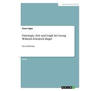 Ontologie, Zeit und Logik bei Georg Wilhelm Friedrich Hegel: Eine Einführung