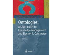 Ontologies: A Silver Bullet for Knowledge Management and Electronic Commerce