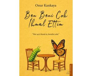 Onur Kankaya Ben Beni Cok Ihmal Ettim: Her seyi ihmal et, kendini as (Tascabile)