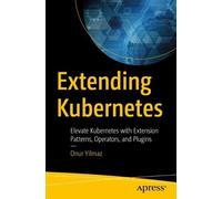 Onur Yilmaz Extending Kubernetes (Tascabile)