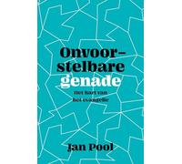 Onvoorstelbare genade: het hart van het evangelie