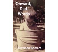 Onward, Dad Words: More Short Essays on Words, Writing, and Being the Parent at Home: 2