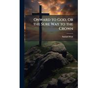 Onward to God, Or the Sure Way to the Crown