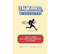 Onward, Undergrad! How to Crush Self-Defeating Thoughts in College