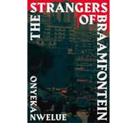 Onyeka Nwelue The Strangers of Braamfontein (Tascabile)