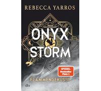 Onyx Storm - Flammengeküsst: Roman | Die heißersehnte Fortsetzung von ¿Fourth Wing¿ und ¿Iron Flame¿: 3