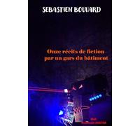 Onze récits de fiction par un gars du bâtiment