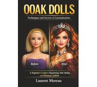 OOAK Dolls - Techniques and Secrets of Customization: OOAK Dolls - Techniques and Secrets of Customization