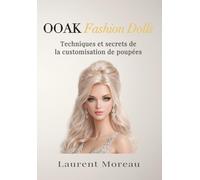 OOAK Fashion Dolls: Techniques et secret de la customisation de poupées