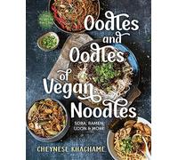 Oodles And Oodles Vegan Noodles: Soba, Ramen, Udon & More