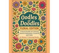 Oodles of Doodles Coloring Book Floral Edition: Intricate Flower Doodles and Blooming Patterns to Soothe Stress and Spark Creativity