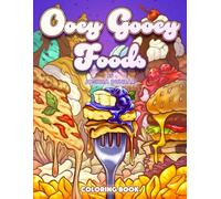 Ooey Gooey Foods: Coloring Book for Adults and Teens featuring a Variety of Delicious Comfort Foods & Desserts